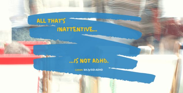 Text in front of blurry background - All that's innattentive is not ADHD.