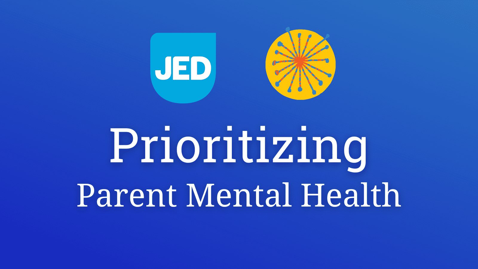 Prioritizing Parent Mental Health - JED Clay Center